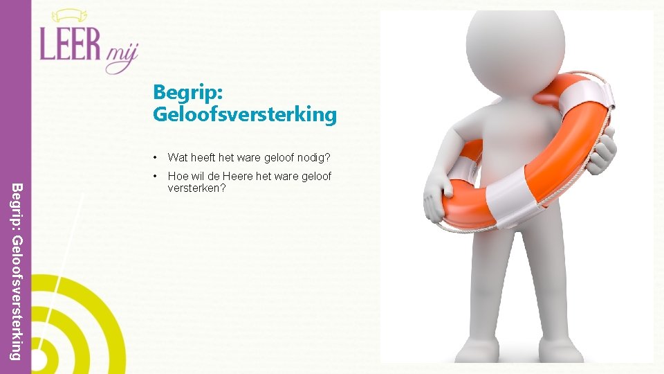 Begrip: Geloofsversterking • Wat heeft het ware geloof nodig? • Hoe wil de Heere