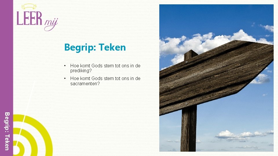 Begrip: Teken • Hoe komt Gods stem tot ons in de prediking? • Hoe