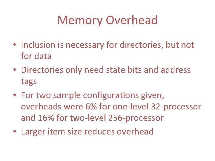 Memory Overhead • Inclusion is necessary for directories, but not for data • Directories Memory Overhead • Inclusion is necessary for directories, but not for data • Directories