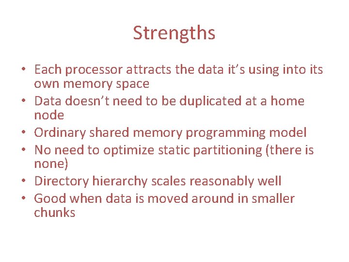 Strengths • Each processor attracts the data it’s using into its own memory space Strengths • Each processor attracts the data it’s using into its own memory space