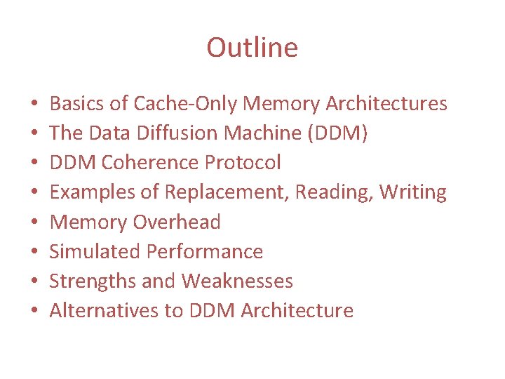Outline • • Basics of Cache-Only Memory Architectures The Data Diffusion Machine (DDM) DDM Outline • • Basics of Cache-Only Memory Architectures The Data Diffusion Machine (DDM) DDM