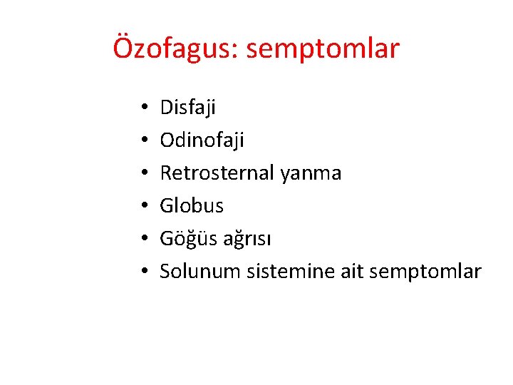 Özofagus: semptomlar • • • Disfaji Odinofaji Retrosternal yanma Globus Göğüs ağrısı Solunum sistemine