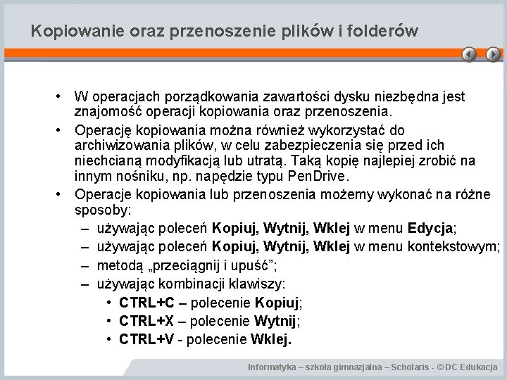 Kopiowanie oraz przenoszenie plików i folderów • W operacjach porządkowania zawartości dysku niezbędna jest