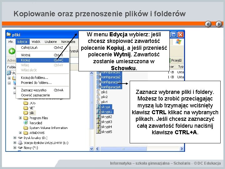 Kopiowanie oraz przenoszenie plików i folderów W menu Edycja wybierz: jeśli chcesz skopiować zawartość