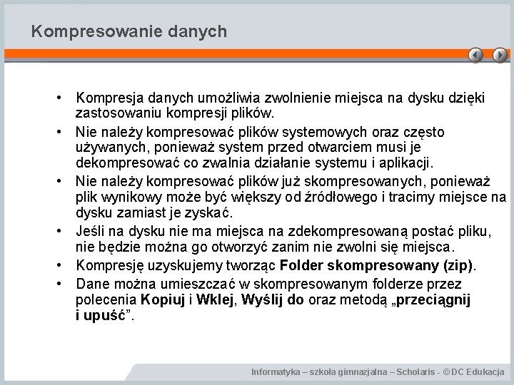 Kompresowanie danych • Kompresja danych umożliwia zwolnienie miejsca na dysku dzięki zastosowaniu kompresji plików.