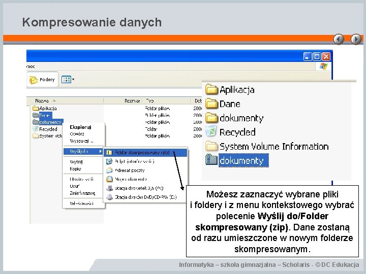 Kompresowanie danych Możesz zaznaczyć wybrane pliki i foldery i z menu kontekstowego wybrać polecenie