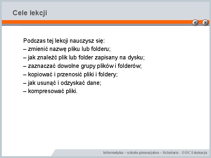 Cele lekcji Podczas tej lekcji nauczysz się: – zmienić nazwę pliku lub folderu; –