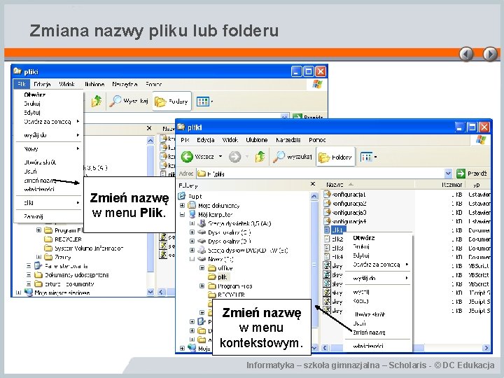 Zmiana nazwy pliku lub folderu Zmień nazwę w menu Plik. Zmień nazwę w menu