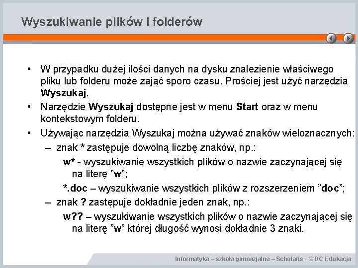 Wyszukiwanie plików i folderów • W przypadku dużej ilości danych na dysku znalezienie właściwego