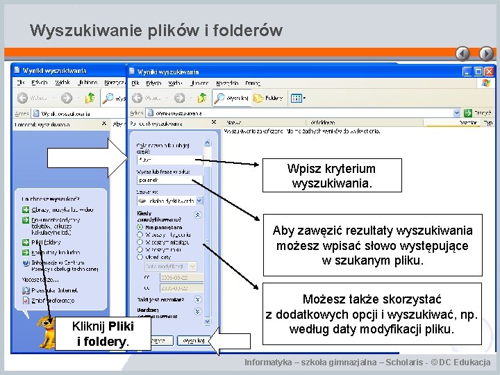 Wyszukiwanie plików i folderów Wpisz kryterium wyszukiwania. Aby zawęzić rezultaty wyszukiwania możesz wpisać słowo