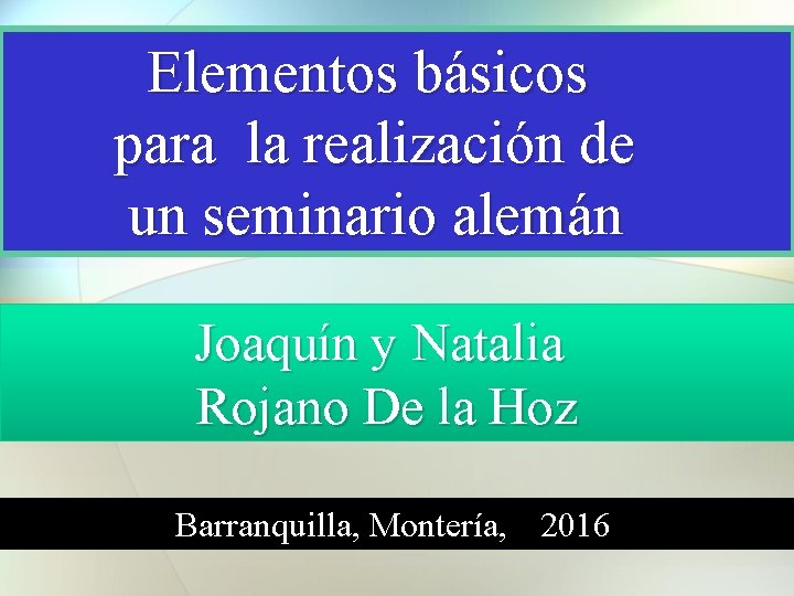 Elementos básicos para la realización de un seminario alemán Joaquín y Natalia Rojano De