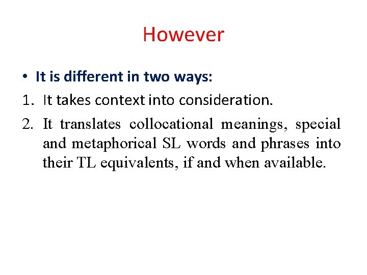 However • It is different in two ways: 1. It takes context into consideration.