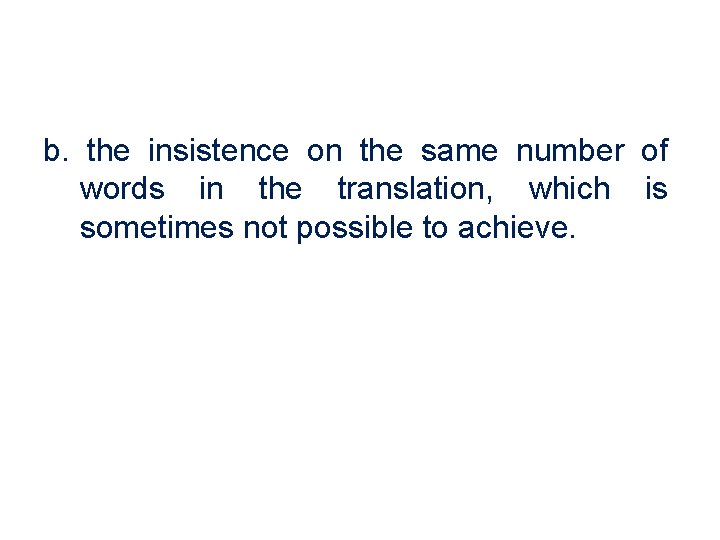 b. the insistence on the same number of words in the translation, which is