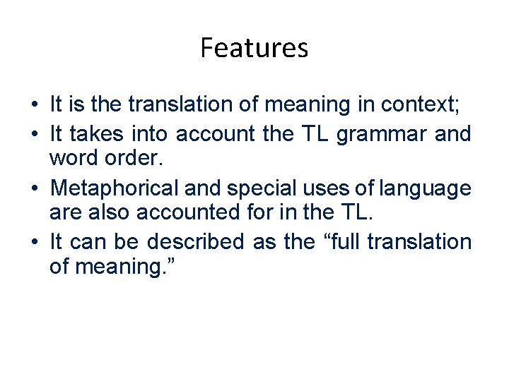 Features • It is the translation of meaning in context; • It takes into