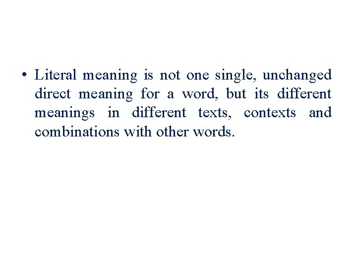 • Literal meaning is not one single, unchanged direct meaning for a word,