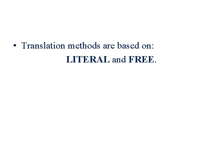  • Translation methods are based on: LITERAL and FREE. 