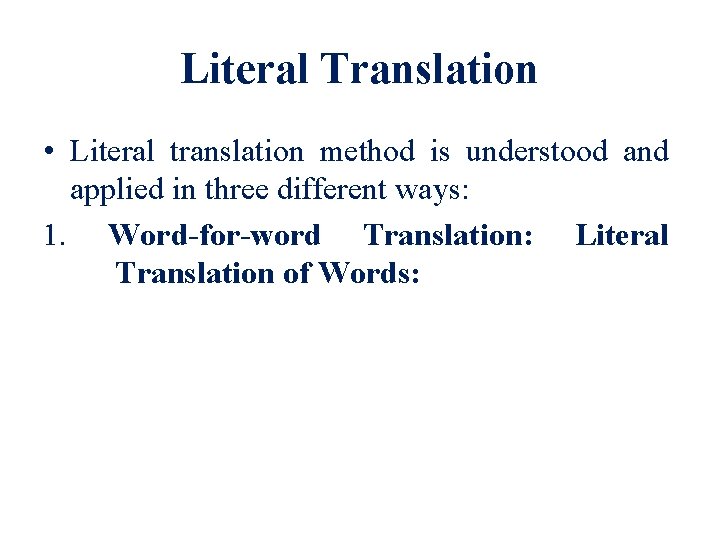 Literal Translation • Literal translation method is understood and applied in three different ways: