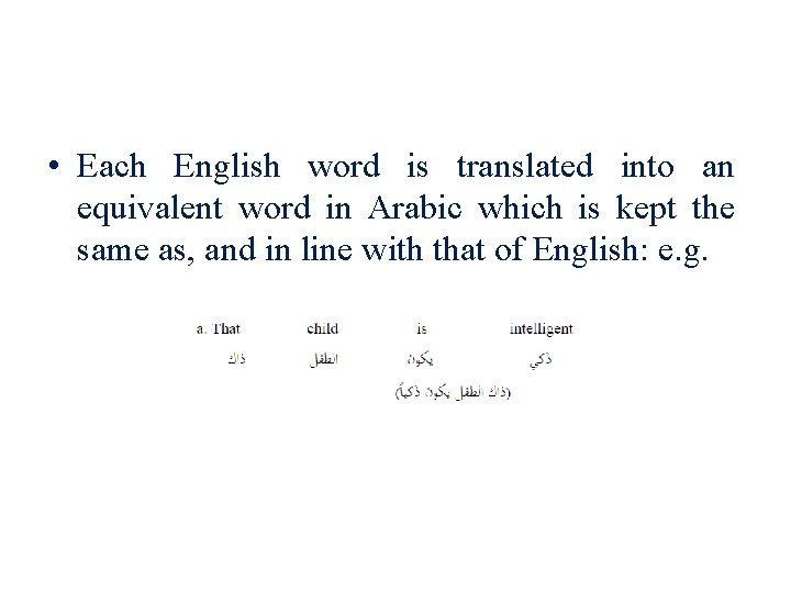  • Each English word is translated into an equivalent word in Arabic which