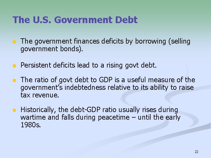 The U. S. Government Debt n The government finances deficits by borrowing (selling government