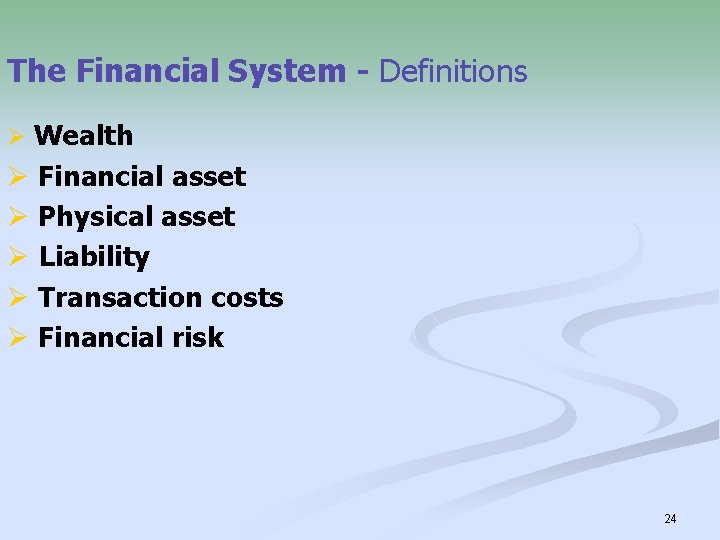 The Financial System - Definitions Ø Wealth Ø Financial asset Ø Physical asset Ø