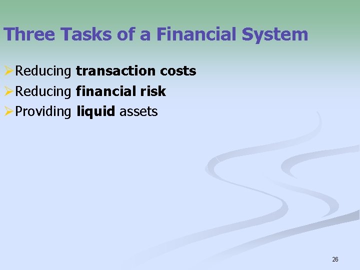 Three Tasks of a Financial System ØReducing transaction costs ØReducing financial risk ØProviding liquid
