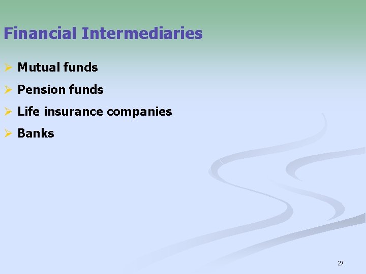 Financial Intermediaries Ø Mutual funds Ø Pension funds Ø Life insurance companies Ø Banks