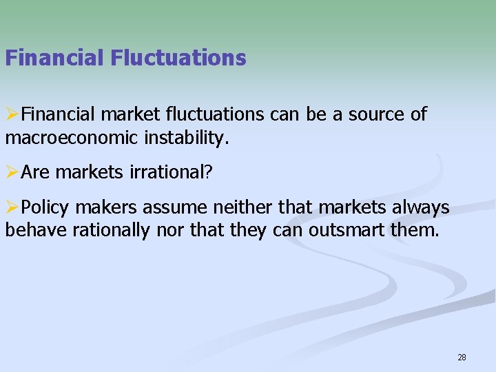 Financial Fluctuations ØFinancial market fluctuations can be a source of macroeconomic instability. ØAre markets