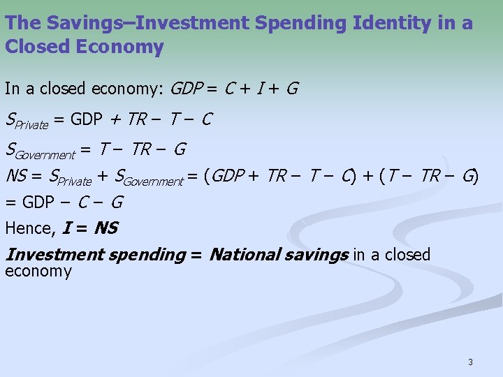 The Savings–Investment Spending Identity in a Closed Economy In a closed economy: GDP =