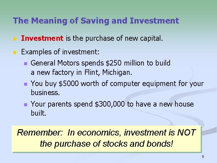 The Meaning of Saving and Investment n Investment is the purchase of new capital.