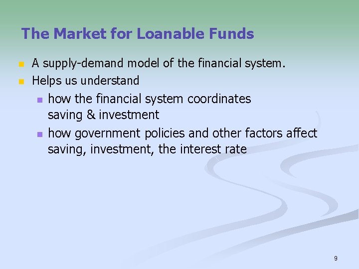 The Market for Loanable Funds n n A supply-demand model of the financial system.