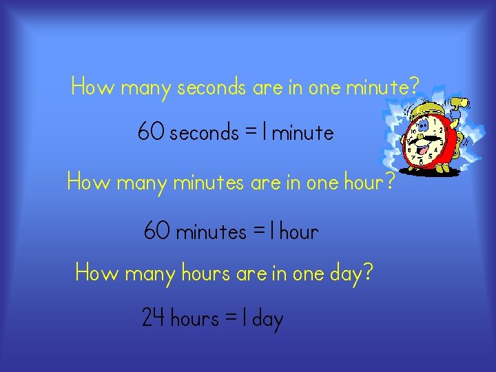 How many seconds are in one minute? 60 seconds = 1 minute How many