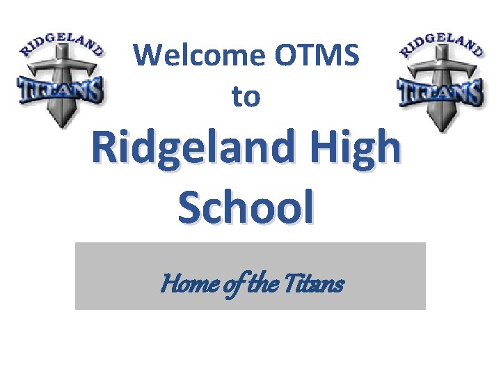 Welcome OTMS to Ridgeland High School Home of the Titans 