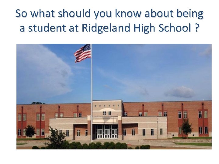 So what should you know about being a student at Ridgeland High School ?