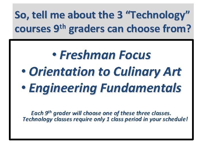 So, tell me about the 3 “Technology” courses 9 th graders can choose from?