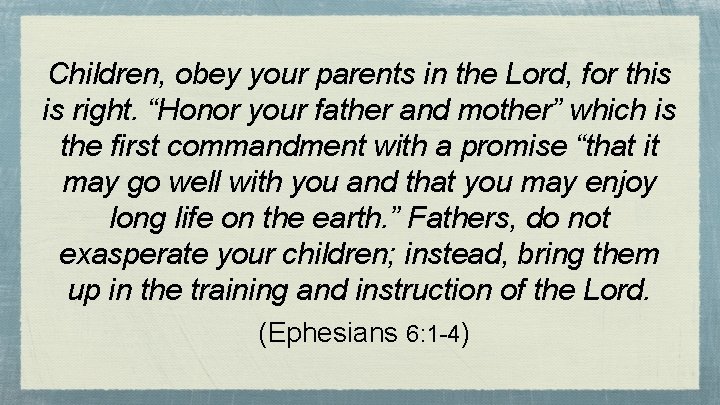 Children, obey your parents in the Lord, for this is right. “Honor your father