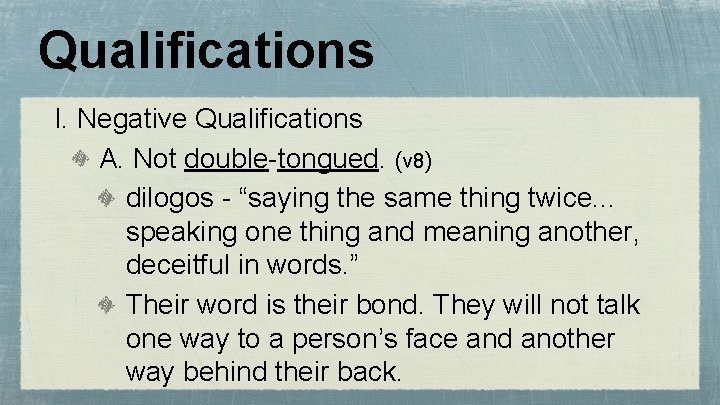 Qualifications I. Negative Qualifications A. Not double-tongued. (v 8) dilogos - “saying the same