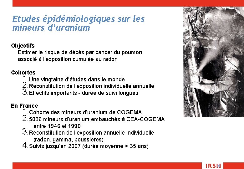 Etudes épidémiologiques sur les mineurs d’uranium Objectifs Estimer le risque de décès par cancer