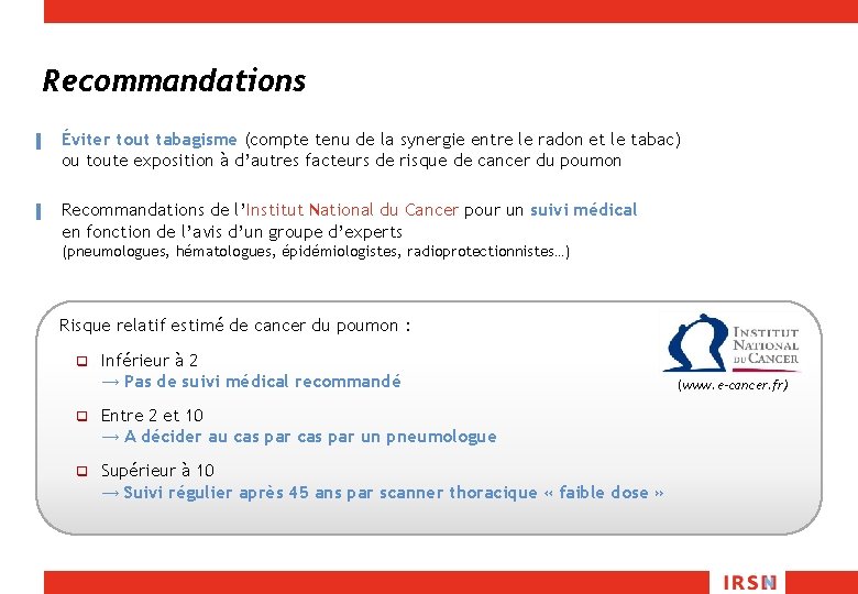 Recommandations ▌ Éviter tout tabagisme (compte tenu de la synergie entre le radon et