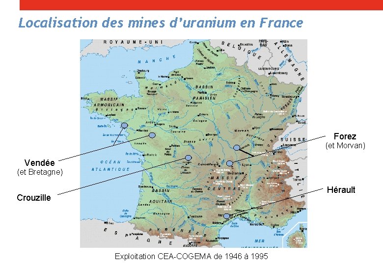Localisation des mines d’uranium en France Forez (et Morvan) Vendée (et Bretagne) Hérault Crouzille