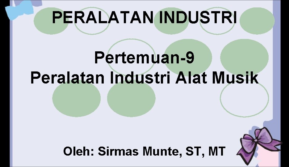 PERALATAN INDUSTRI Pertemuan-9 Peralatan Industri Alat Musik Oleh: Sirmas Munte, ST, MT 