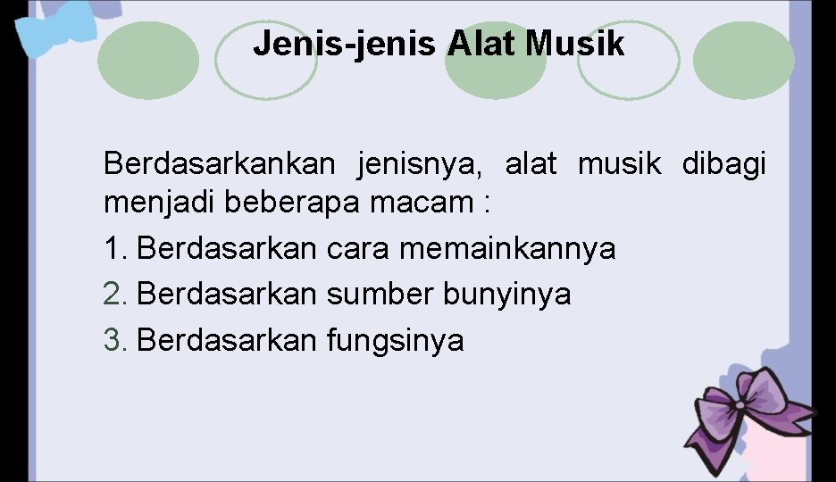 Jenis-jenis Alat Musik Berdasarkankan jenisnya, alat musik dibagi menjadi beberapa macam : 1. Berdasarkan