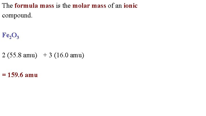 The formula mass is the molar mass of an ionic compound. Fe 2 O