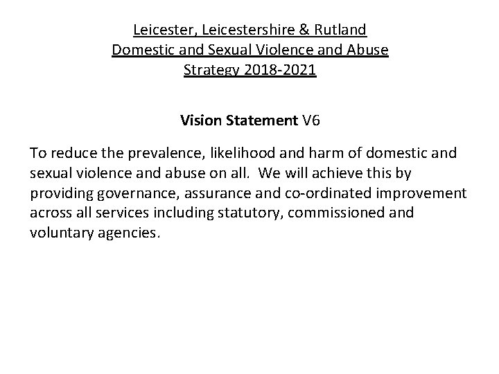 Leicester, Leicestershire & Rutland Domestic and Sexual Violence and Abuse Strategy 2018 -2021 Vision