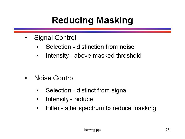 Reducing Masking • Signal Control • • • Selection - distinction from noise Intensity
