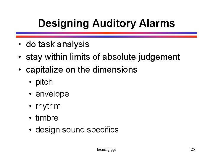 Designing Auditory Alarms • do task analysis • stay within limits of absolute judgement