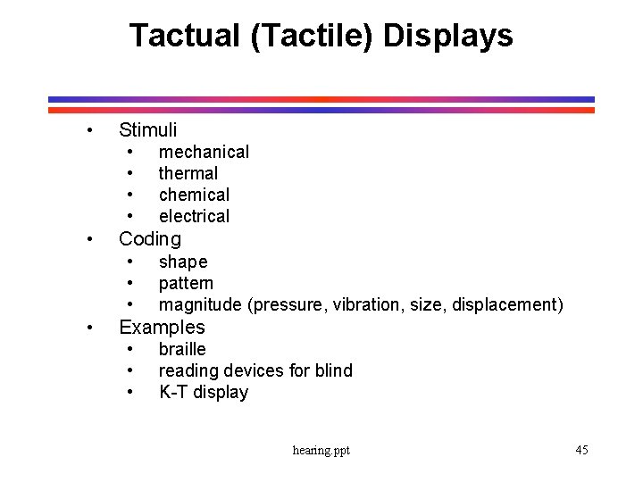 Tactual (Tactile) Displays • Stimuli • • • Coding • • mechanical thermal chemical