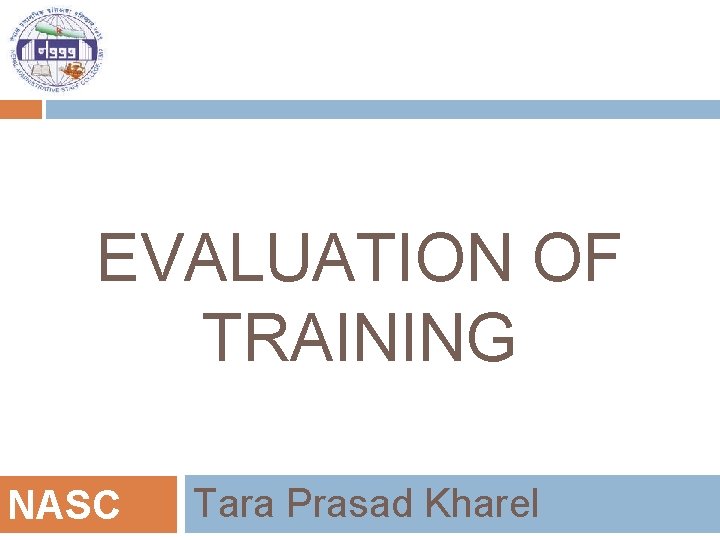 EVALUATION OF TRAINING NASC Tara Prasad Kharel 