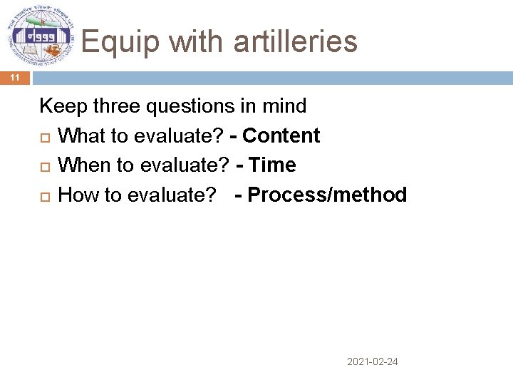 Equip with artilleries 11 Keep three questions in mind What to evaluate? - Content