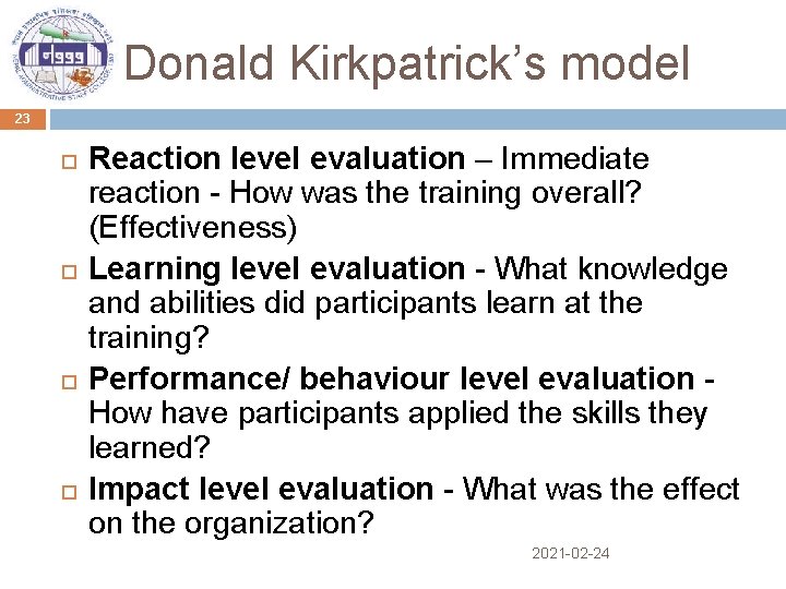 Donald Kirkpatrick’s model 23 Reaction level evaluation – Immediate reaction - How was the