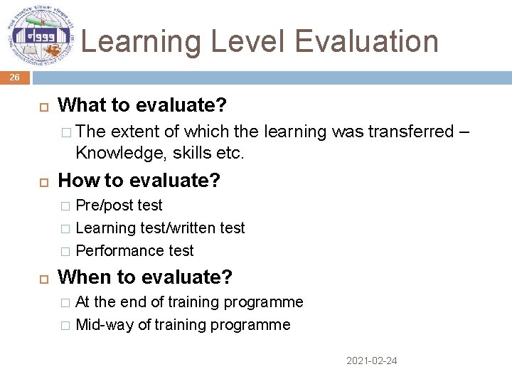 Learning Level Evaluation 26 What to evaluate? � The extent of which the learning